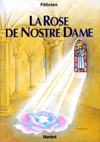 Couverture du livre La Rose de Nostre Dame de Félicien, publié en 1994